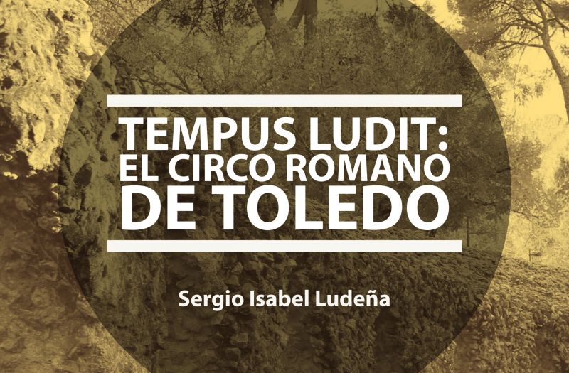Tempus ludit: el circo romano de Toledo